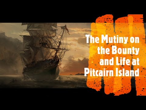 The Mutiny on the Bounty and Life at Pitcairn Island (Age Restriction)
