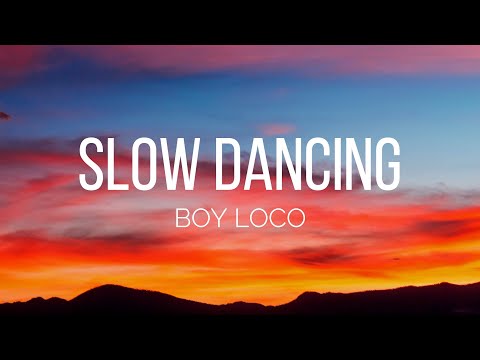 BOY LOCO - Slow Dancing (Lyrics)
