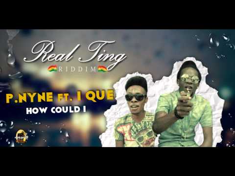 P.nyne Ft. I Que - How Could I ( Real Ting Riddim)