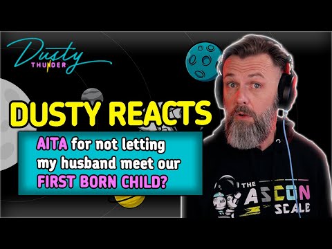 AITA for not letting my husband MEET our FIRST BORN CHILD? DUSTY THUNDER REACTS!