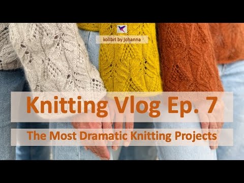 Knitting Vlog Ep. 7: The Most Dramatic Knitting Projects
