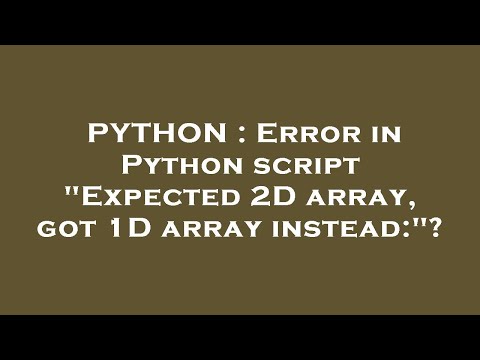 Python Error In Python Script Expected 2d Array Got 1d Array Instead