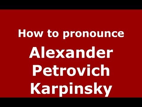 How to pronounce Alexander Petrovich Karpinsky (Russian/Russia) - PronounceNames.com