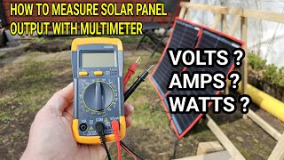 How to measure solar panel output with multimeter? VOLTS, AMPS, WATTS