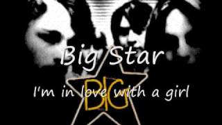 Big Star - I'm in love with a girl