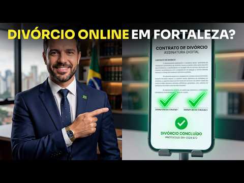 Divórcio Online em Fortaleza: Funciona de Verdade? Tudo que Você Precisa Saber em 2026