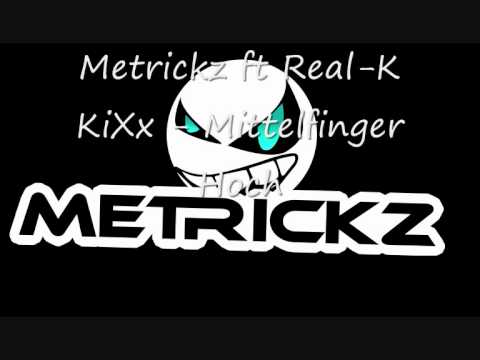 Metrickz ft Real-K  KiXx - Mittelfinger Hoch (2010 NEW!)