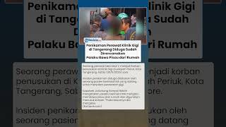 Perawat Klinik Gigi di Tangerang Ditikam, Kapolsek Jatiuwung Sebut Pelaku Bawa Pisau dari Rumah