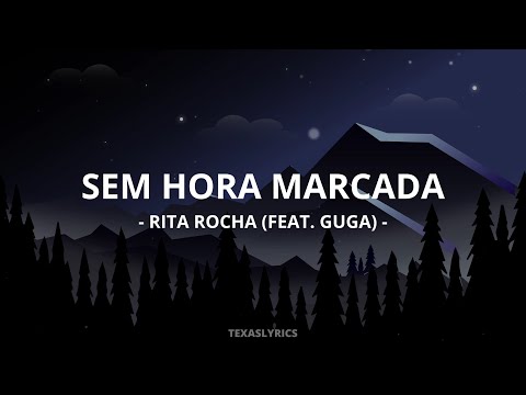 🎵Rita Rocha - Sem Hora Marcada (feat. Guga) (Letra)🎵