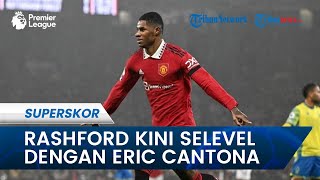 Sukses Cetak Gol ke Gawang Nottingham Forest, Rashford Kini Selevel dengan Legenda MU Eric Cantona
