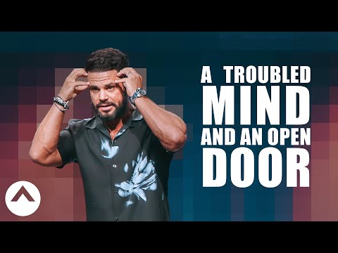 A Troubled Mind And An Open Door | Pastor Steven Furtick | Elevation Church