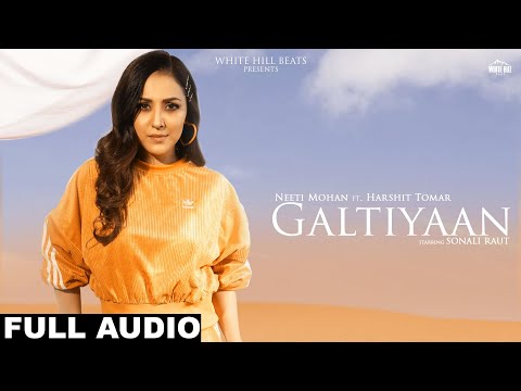 Galtiyaan (Full Audio) Neeti Mohan Ft. Harshit Tomar | Sonali Raut | Hindi Song 2022