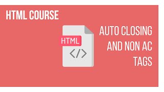 AUTO CLOSING AND NON AUTO CLOSING TAGS | HTML COURSE