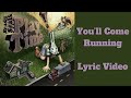 You'll Come Running Lyric Video