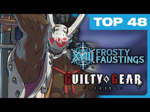 Strive Top 48 - Frosty Faustings XVIII 2026 GGST Guilty Gear Tourney