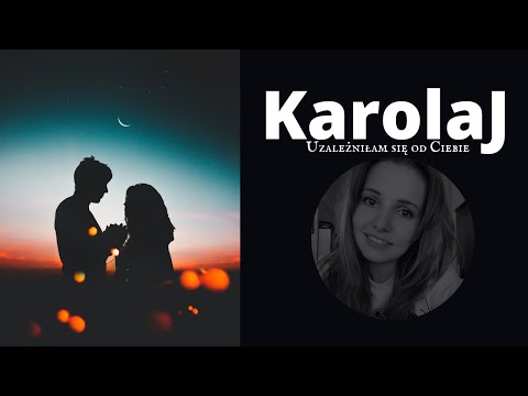 Karolina Borsa (KarolaJ) - Uzależniłam się od Ciebie