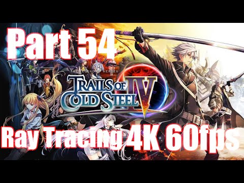 Trails of Cold Steel 4. Part 54. 4k 60fps ReShade Ray Tracing RTGI. Longplay.