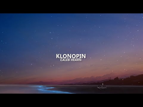 Caleb Hearn - Klonopin (lyrics)