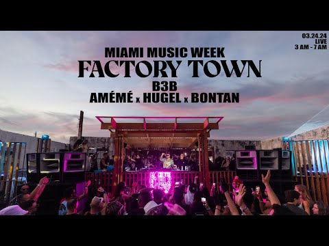 HUGEL B3B AMÉMÉ & BONTAN - Live @ FACTORY TOWN - Miami 🇺🇸 - 03.24.2024