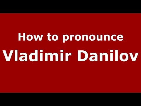 How to pronounce Vladimir Danilov (Russian/Russia)  - PronounceNames.com
