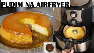 Como fazer PUDIM NA AIRFRYER (fritadeira elétrica)
