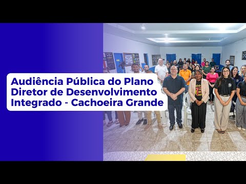 Audiência Pública do Plano Diretor de Desenvolvimento Integrado - Cachoeira Grande