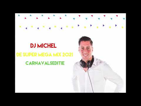 DJ Michel - De Super Mega Mix 2021 ( Carnavalseditie )
