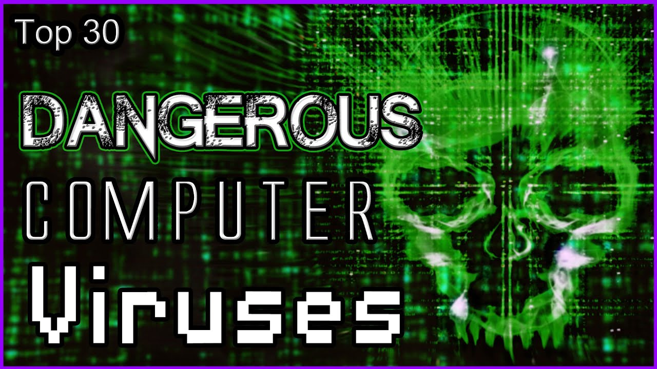 Top 30 - Dangerous Computer Viruses