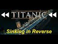 Titanic Sinking In Reverse