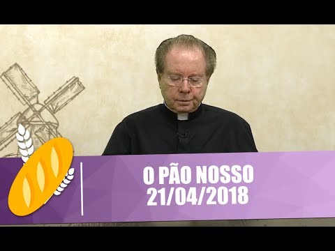 O Pão Nosso - 21/04/2018