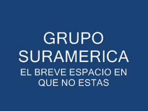 Grupo Suramerica - El breve espacio en que no estas