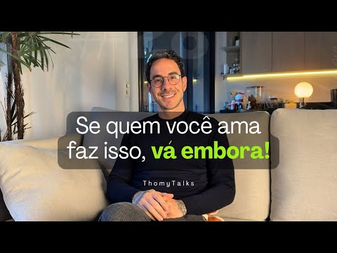 SE QUEM VOCÊ AMA FAZ ISSO, VÁ EMBORA! | Thomy Talks