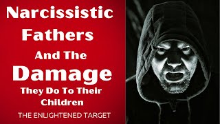 Narcissistic Fathers and the damage they do to their children