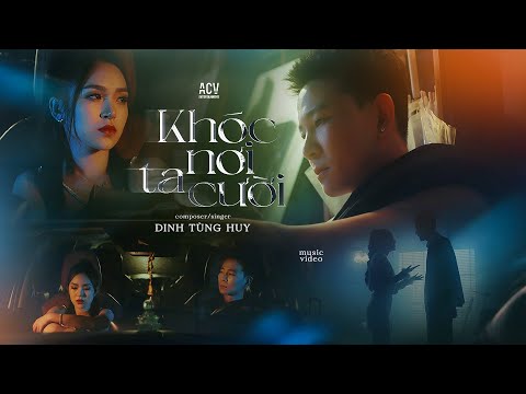 KHÓC NƠI TA CƯỜI - ĐINH TÙNG HUY | OFFICIAL MUSIC VIDEO