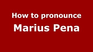 How to pronounce Marius Pena