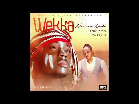 Wekka - Não era  nada (feat. Abuchamo Munhoto) [2020]