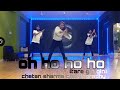 Oh Ho Ho Ho Dance Video Tare Gin Gin Yaad Jo Teri Dance Choreography Chetan Sharma Choreography