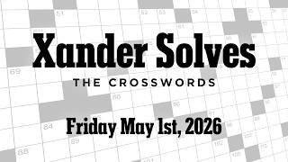 Friday May 1st, 2026 | NYT Crossword | Xander Solves