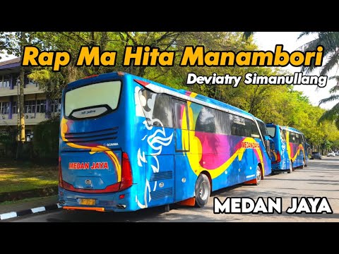 LAGU BATAK RAP MA HITA MANOMBORI - DEVIATRY SIMANULLANG || BUS MEDAN JAYA SCANIA