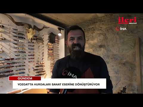 Yozgat'ta hurdaları sanat eserine dönüştürüyor | İleri Gazetesi