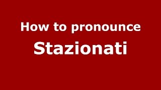 How to pronounce Stazionati