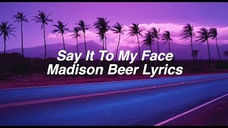 Say It To My Face || Madison Beer Lyrics