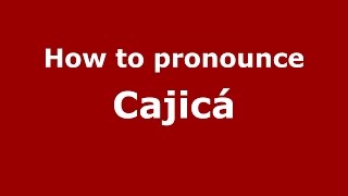 How to pronounce Cajicá
