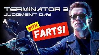 With FARTS! | Terminator 2 : Judgement Day