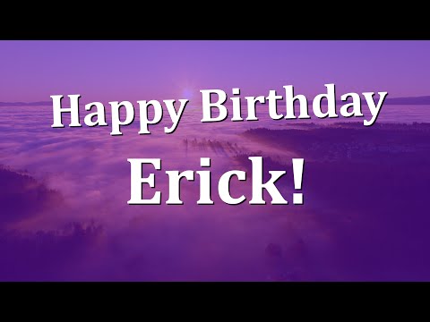 Happy Birthday Erick!  Have an Amazing Birthday!