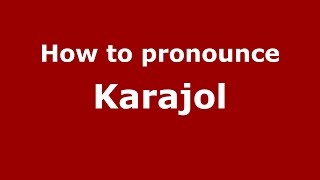 How to pronounce Karajol