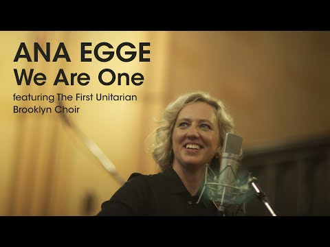 Ana Egge - We Are One (featuring The First Unitarian Brooklyn Choir)
