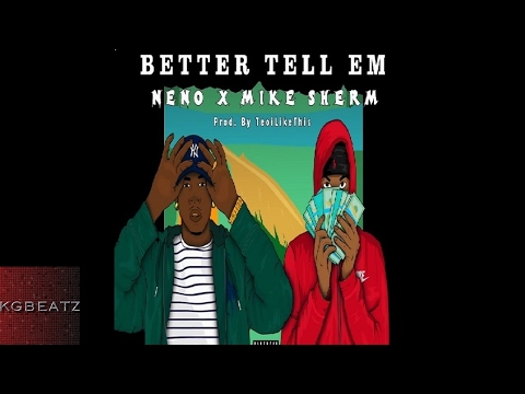 Neno ft. Mike Sherm - Better Tell Em [Prod. TeoILikeThis] [New 2017]