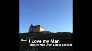 Bent - I Love My Man (Marc Renton Drum & Bass Bootleg)