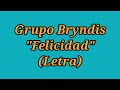 Felicidad - Grupo Bryndis (Letra)